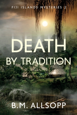 Death By Tradition: Fiji Islands Mysteries 2 - Allsopp, B.M.