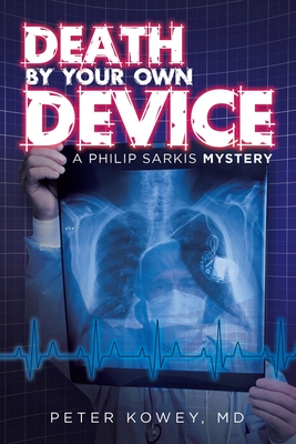 Death by Your Own Device: A Philip Sarkis Mystery - Kowey, Peter, MD