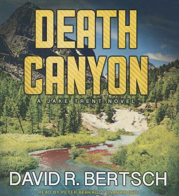 Death Canyon: A Jake Trent Novel - Bertsch, David Riley, and Berkrot, Peter (Read by)