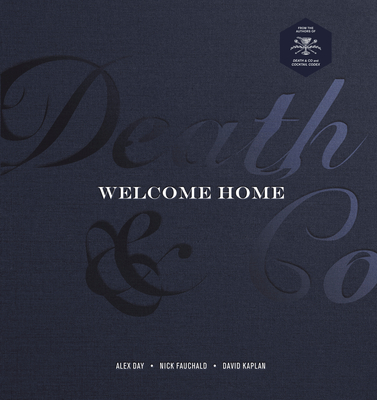 Death & Co Welcome Home: [A Cocktail Recipe Book] - Day, Alex, and Fauchald, Nick, and Kaplan, David