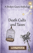 Death Cults and Taxes: A Broken Gears Short Story Collection, Vol. 1