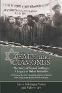 Death & Diamonds. The Story of Samuel Soldinger. A Legacy of Oskar Schindler: A Holocaust Survivor's Inspiring Journey of Survival Faith, Hope, Luck and the American Dream.