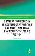 Death-Facing Ecology in Contemporary British and North American Environmental Crisis Fiction