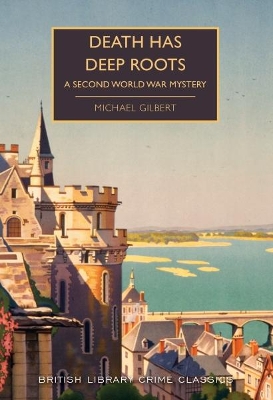 Death Has Deep Roots: A Second World War Mystery - Gilbert, Michael, and Edwards, Martin (Introduction by)