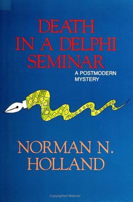 Death in a Delphi Seminar: A Postmodern Mystery - Holland, Norman N, Professor