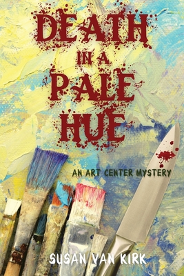 Death in a Pale Hue: An Art Center Mystery - Van Kirk, Susan