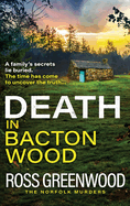 Death in Bacton Wood: The next instalment in the bestselling Norfolk Murders series from Ross Greenwood