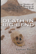 Death in Big Bend: True Stories of Death & Rescue in the Big Bend National Park