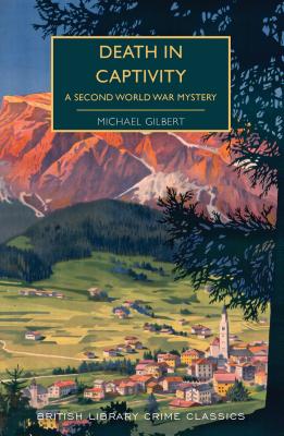 Death in Captivity: A Second World War Mystery - Gilbert, Michael, and Edwards, Martin (Introduction by)