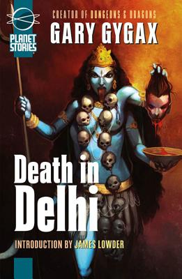 Death in Delhi - Gygax, Gary, and Mona, Erik (Editor), and Watters, Pierce (Editor)