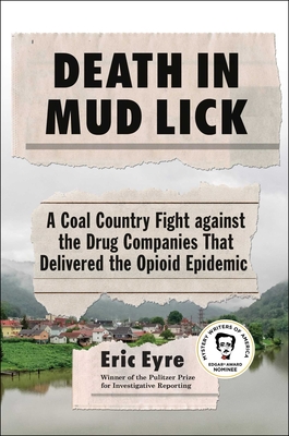 Death in Mud Lick: A Coal Country Fight Against the Drug Companies That Delivered the Opioid Epidemic - Eyre, Eric