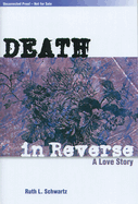 Death in Reverse: A Love Story