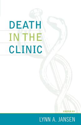 Death in the Clinic - Jansen, Lynn A (Editor), and Barnard, David (Contributions by), and Berdes, Celia (Contributions by)