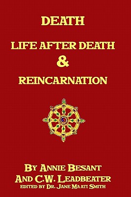 Death, Life After Death & Reincarnation - Leadbeater, C W, and Besant, Annie