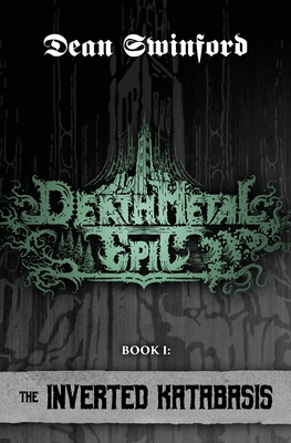 Death Metal Epic (Book One: The Inverted Katabasis) - Swinford, Dean