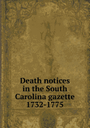 Death Notices in the South Carolina Gazette 1732-1775