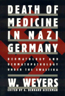 Death of Medicine in Nazi Germany: Dermatology and Dermatopathology Under the Swastika