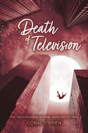 Death of Television: The Covid Murders Mystery: Book Two of Two Volume 2