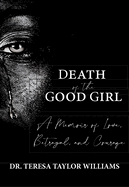 Death of the Good Girl: A Memoir of Love, Betrayal, and Courage