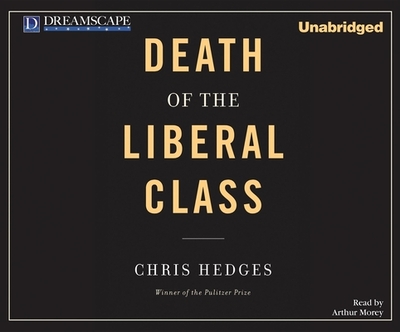 Death of the Liberal Class - Hedges, Chris