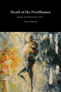 Death of the Posthuman: Volume 1: Essays on Extinction