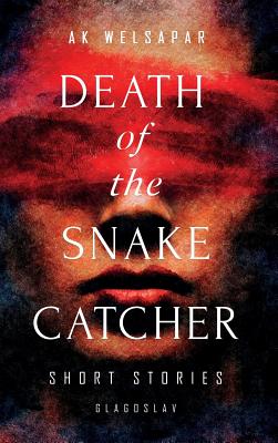 Death of the Snake Catcher: Short Stories - Welsapar, Ak, and Kapila, Lois (Translated by), and Azemoun, Youssef (Translated by)