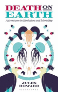 Death on Earth: Adventures in Evolution and Mortality
