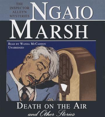 Death on the Air and Other Stories: The Inspector Alleyn Mysteries - Marsh, Ngaio, and McCaddon, Wanda (Read by)