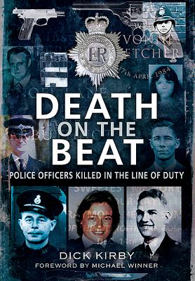 Death on the Beat: Police Officers Killed in the Line of Duty - Kirby, Dick