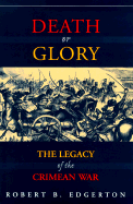 Death or Glory: The Legacy of the Crimean War - Edgerton, Robert