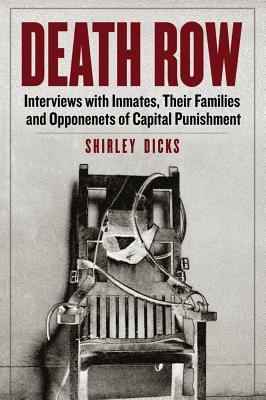 Death Row: Interviews with Inmates, Their Families and Opponents of Capital Punishment - Dicks, Shirley