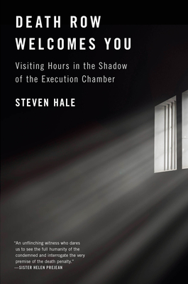 Death Row Welcomes You: Visiting Hours in the Shadow of the Execution Chamber - Hale, Steven