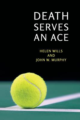 Death Serves an Ace: (A Golden-Age Mystery Reprint) - Wills, Helen, and Murphy, Robert W