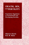Death, Sex, and Fertility: Population Regulation in Pre-Industrial and Developing Societies - Harris, Marvin, and Ross, Eric