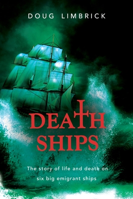 Death Ships: The story of life and death on six big emigrant ships - Limbrick, Doug