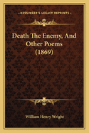 Death The Enemy, And Other Poems (1869)