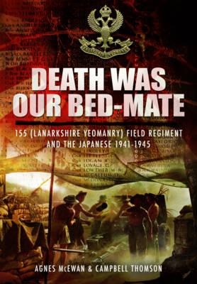 Death Was Our Bed-mate - McEwan, Agnes, and Thomson, Campbell