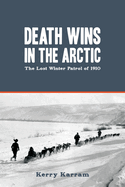 Death Wins in the Arctic: The Lost Winter Patrol of 1910