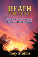 Death Without Fear: Comfort for Those Facing Death or Bereavement - Stubbs, Tony