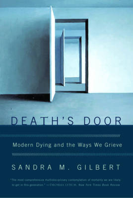 Death's Door: Modern Dying and the Ways We Grieve - Gilbert, Sandra M.
