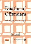 Deaths of Offenders: The Hidden Side of Justice: Proceedings of a Conference Held at Brunel University, Uxbridge, England, July, 1997 - Liebling, Alison, Dr.