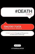 #Deathtweet Book01: A Well Lived Life Through 140 Perspectives on Death and Its Teachings