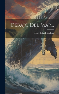 Debajo del Mar... - Henri De La Blanchere (Creator)