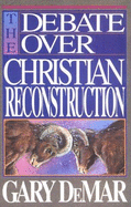 Debate Over Xtian Reconstructi - DeMar, Gary, and Bahnsen, Greg L (Designer)