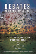 Debates for the Digital Age: The Good, the Bad, and the Ugly of Our Online World [2 volumes]
