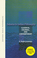Debates in Indian Philosophy: Classical, Colonial, and Contemporary