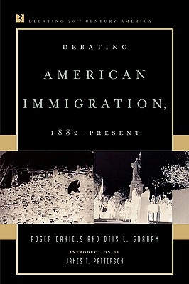 Debating American Immigration, 1882-Present - Daniels, Roger, and Graham, Otis L