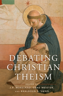 Debating Christian Theism - Moreland, J P (Editor), and Meister, Chad V (Editor), and Sweis, Khaldoun A (Editor)