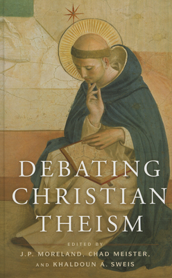 Debating Christian Theism - Moreland, J P (Editor), and Sweis, Khaldoun A (Editor), and Meister, Chad V (Editor)