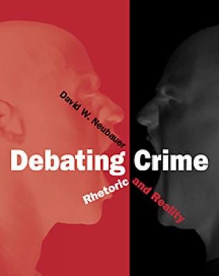 Debating Crime: Rhetoric and Reality - Cole, and Neubauer, David W